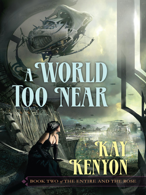 Title details for A World Too Near by Kay Kenyon - Available